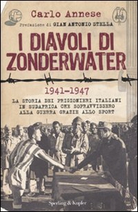 I diavoli di Zonderwater. 1941-1947. La storia dei prigionieri italiani in Sudafrica che sopravvissero alla guerra grazie allo sport - Librerie.coop I diavoli di Zonderwater. 1941-1947. La storia dei prigionieri italiani in Sudafrica che sopravvissero alla guerra grazie allo sport - Librerie.coop