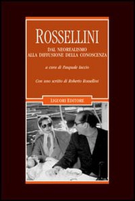 Rossellini. Dal neorealismo alla diffusione della conoscenza - Librerie.coop