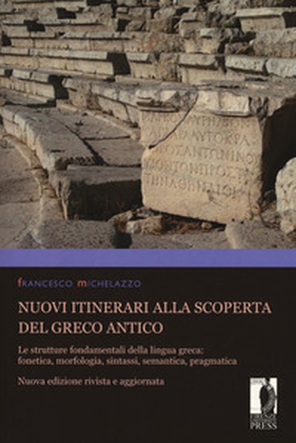 Nuovi itinerari alla scoperta del greco antico. Le strutture fondamentali della lingua greca: fonetica, morfologia, sintassi, semantica, pragmatica - Librerie.coop