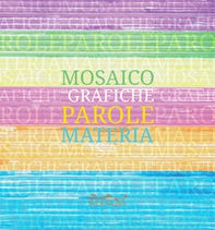 Mosaico di grafiche, parole, materia. Catalogo della mostra - Librerie.coop