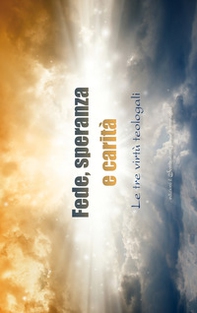 Fede, speranza e carità. Le tre virtù teologali - Librerie.coop