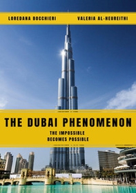 The Dubai phenomenon. The impossible becomes possible - Librerie.coop