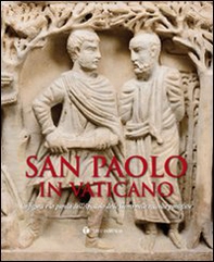 San Paolo in Vaticano. La figura e la parola dell'Apostolo delle Genti nelle raccolte pontificie. Catalogo della mostra (Roma, 26 giugno-27 settembre 2009) - Librerie.coop
