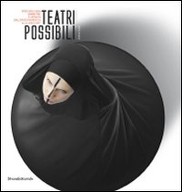 Teatri possibili. Percorsi visivi, simmetrie e affinità dall'epoca barocca alla video/art - Librerie.coop