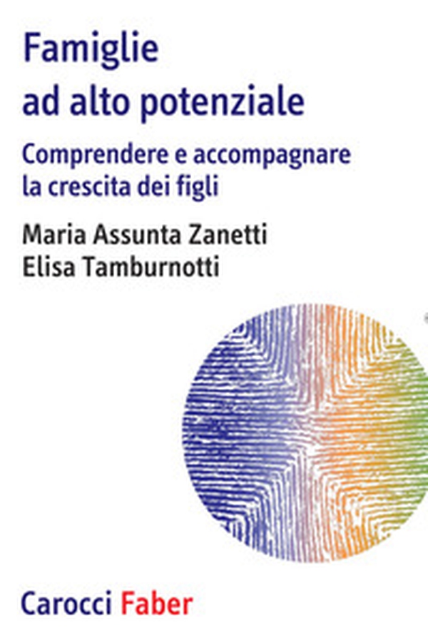 Famiglie ad alto potenziale. Comprendere e accompagnare la crescita dei figli - Librerie.coop Famiglie ad alto potenziale. Comprendere e accompagnare la crescita dei figli - Librerie.coop