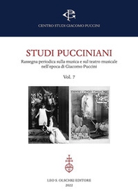 Studi pucciniani. Rassegna sulla musica e sul teatro musicale nell'epoca di Giacomo Puccini - Vol. 7 - Librerie.coop