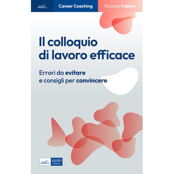 Il colloquio di lavoro efficace - Librerie.coop Il colloquio di lavoro efficace - Librerie.coop