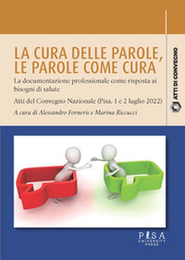 La cura delle parole. Le parole come cura: la documentazione professionale come risposta ai bisogni di salute. Atti del Convegno nazionale (Pisa, 1 e 2 luglio 2022) - Librerie.coop La cura delle parole. Le parole come cura: la documentazione professionale come risposta ai bisogni di salute. Atti del Convegno nazionale (Pisa, 1 e 2 luglio 2022) - Librerie.coop