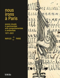 Nous Irons à Paris. Poesia visuale e sperimentale, arte comportamentale e ambientale, 1971-2021. Naples-Paris - Librerie.coop Nous Irons à Paris. Poesia visuale e sperimentale, arte comportamentale e ambientale, 1971-2021. Naples-Paris - Librerie.coop
