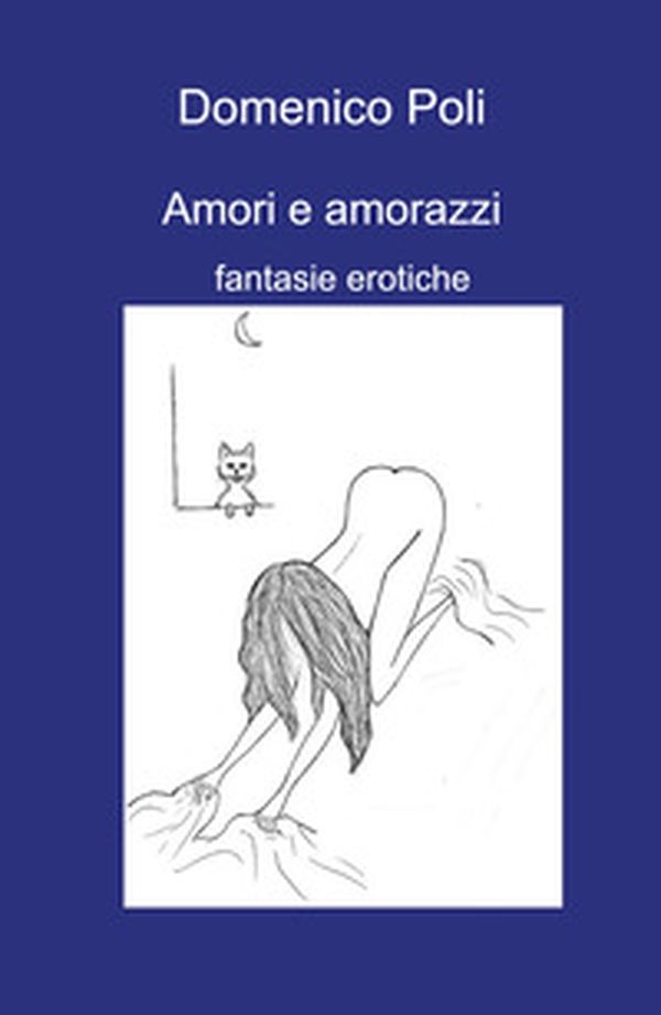 Amori e amorazzi. Fantasie erotiche - Librerie.coop Amori e amorazzi. Fantasie erotiche - Librerie.coop