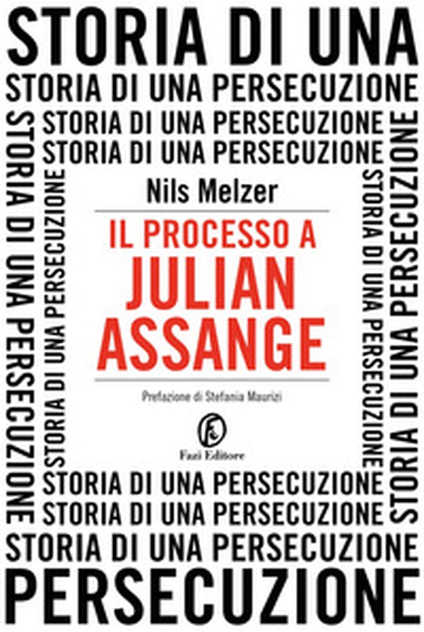 Il processo a Julian Assange. Storia di una persecuzione - Librerie.coop Il processo a Julian Assange. Storia di una persecuzione - Librerie.coop
