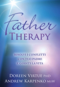 Father therapy. Risolvi i problemi con tuo padre e goditi la vita - Librerie.coop Father therapy. Risolvi i problemi con tuo padre e goditi la vita - Librerie.coop