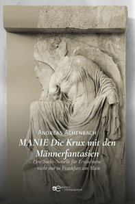 Manie. Die Krux mit den Männerfantasien - Librerie.coop Manie. Die Krux mit den Männerfantasien - Librerie.coop
