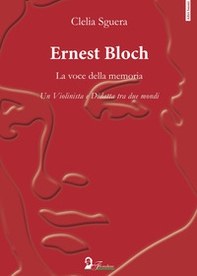 Ernest Bloch. La voce della memoria. Un violinista e didatta tra due mondi - Librerie.coop Ernest Bloch. La voce della memoria. Un violinista e didatta tra due mondi - Librerie.coop