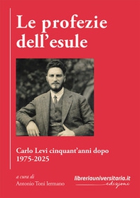 Le profezie dell'esule. Carlo Levi cinquant'anni dopo. 1975-2025 - Librerie.coop