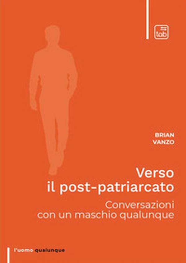 Verso il post-patriarcato. Conversazioni con un maschio qualunque - Librerie.coop Verso il post-patriarcato. Conversazioni con un maschio qualunque - Librerie.coop