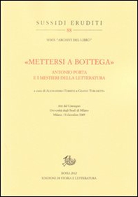 «Mettersi a bottega». Antonio Porta e i mestieri della letteratura - Librerie.coop