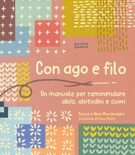 Con ago e filo. Un manuale per rammendare abiti, abitudini e cuori - Librerie.coop