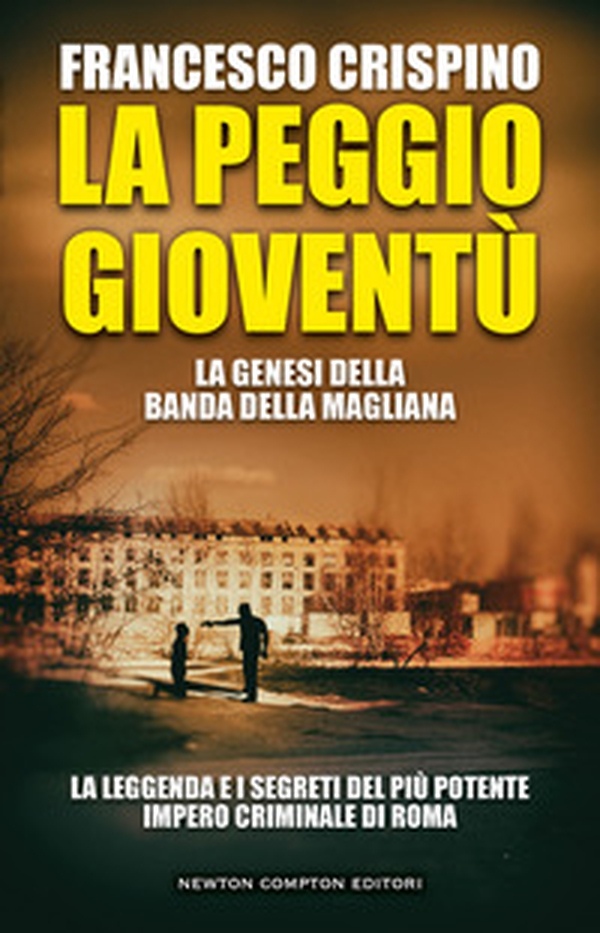La peggio gioventù. La genesi della banda della Magliana - Librerie.coop La peggio gioventù. La genesi della banda della Magliana - Librerie.coop