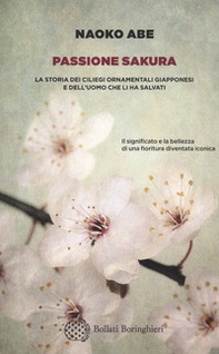 Passione sakura. La storia dei ciliegi ornamentali giapponesi e dell'uomo che li ha salvati - Librerie.coop Passione sakura. La storia dei ciliegi ornamentali giapponesi e dell'uomo che li ha salvati - Librerie.coop