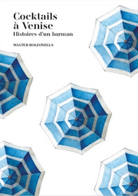 Cocktails à Venise. Histoires d'un barman - Librerie.coop