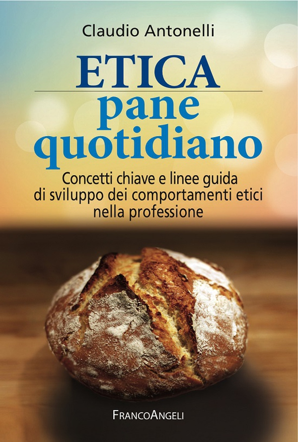 Etica pane quotidiano. Concetti chiave e linee guida di sviluppo dei comportamenti etici nella professione - Librerie.coop Etica pane quotidiano. Concetti chiave e linee guida di sviluppo dei comportamenti etici nella professione - Librerie.coop