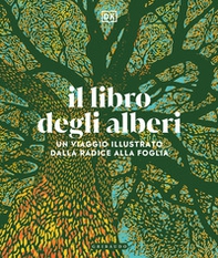 Il libro degli alberi. Un viaggio illustrato dalla radice alla foglia - Librerie.coop