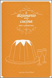 Il dizionario della cucina. Dolci e grandi feste - Librerie.coop Il dizionario della cucina. Dolci e grandi feste - Librerie.coop