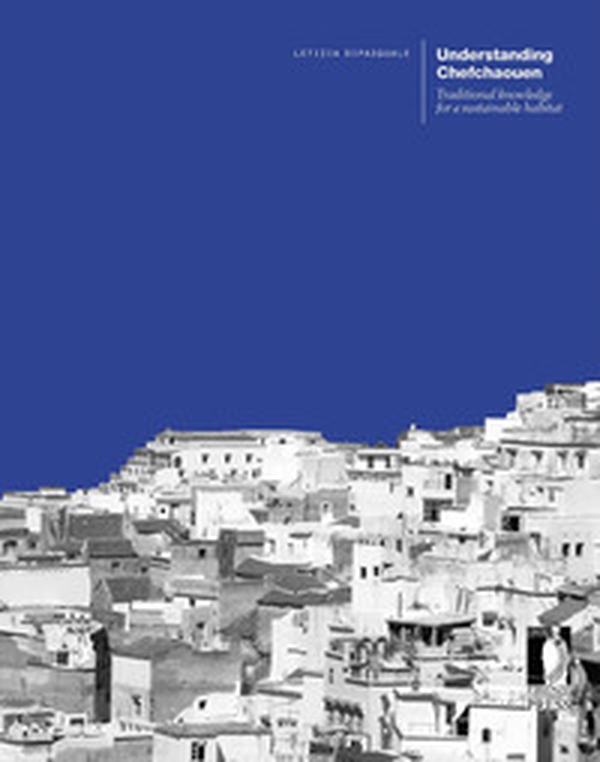 Understanding Chefchaouen. Traditional knowledge for a sustainable habitat - Librerie.coop Understanding Chefchaouen. Traditional knowledge for a sustainable habitat - Librerie.coop