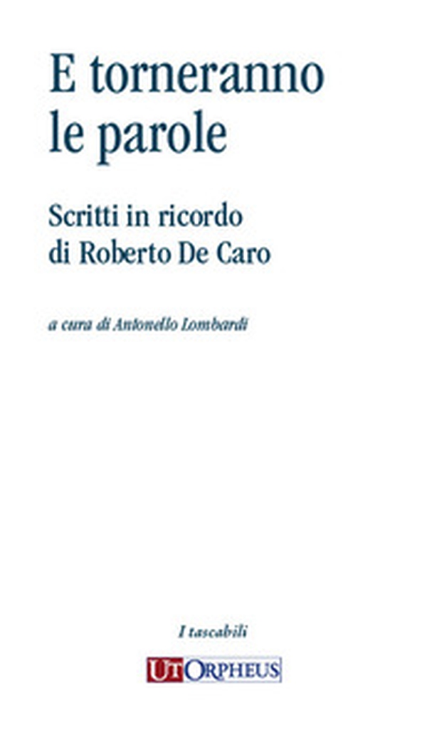 E torneranno le parole. Scritti in ricordo di Roberto De Caro - Librerie.coop E torneranno le parole. Scritti in ricordo di Roberto De Caro - Librerie.coop