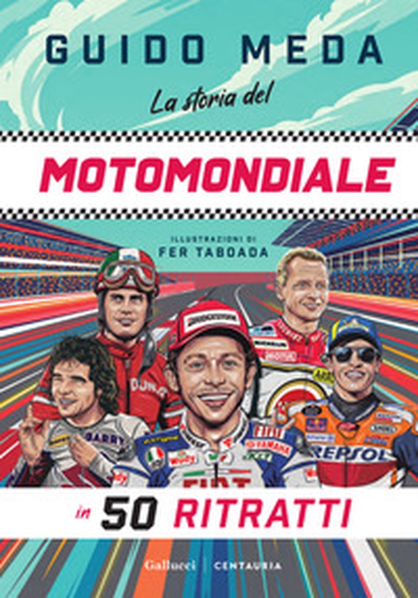 La storia del motomondiale in 50 ritratti - Librerie.coop