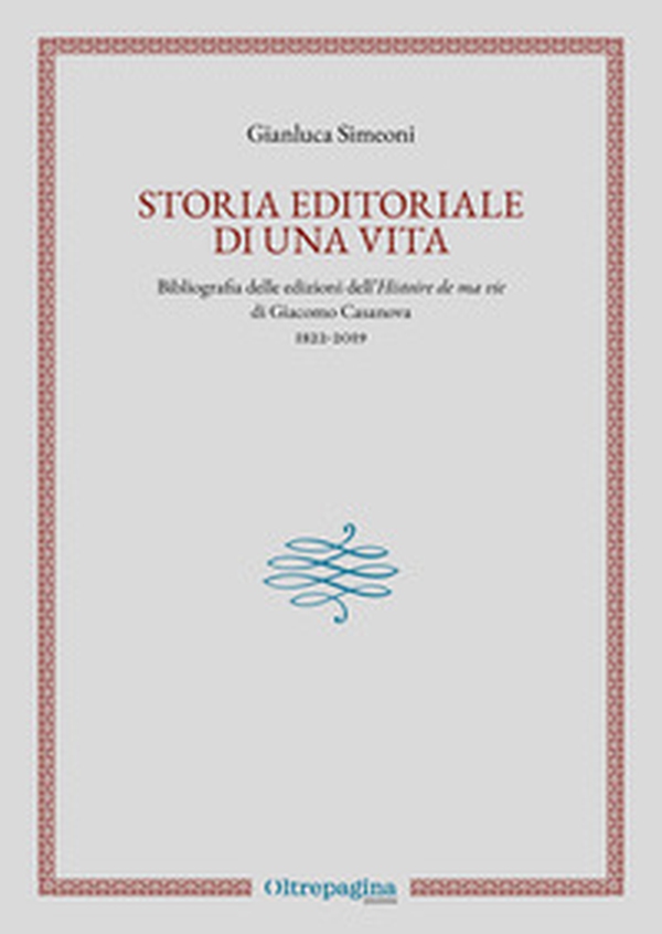 Storia editoriale di una vita. Bibliografia delle edizioni dell'«Histoire de ma vie» di Giacomo Casanova (1822-2019) - Librerie.coop Storia editoriale di una vita. Bibliografia delle edizioni dell'«Histoire de ma vie» di Giacomo Casanova (1822-2019) - Librerie.coop