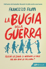 La bugia della guerra. Perché la Storia ci insegna la pace ma noi non la facciamo? - Librerie.coop