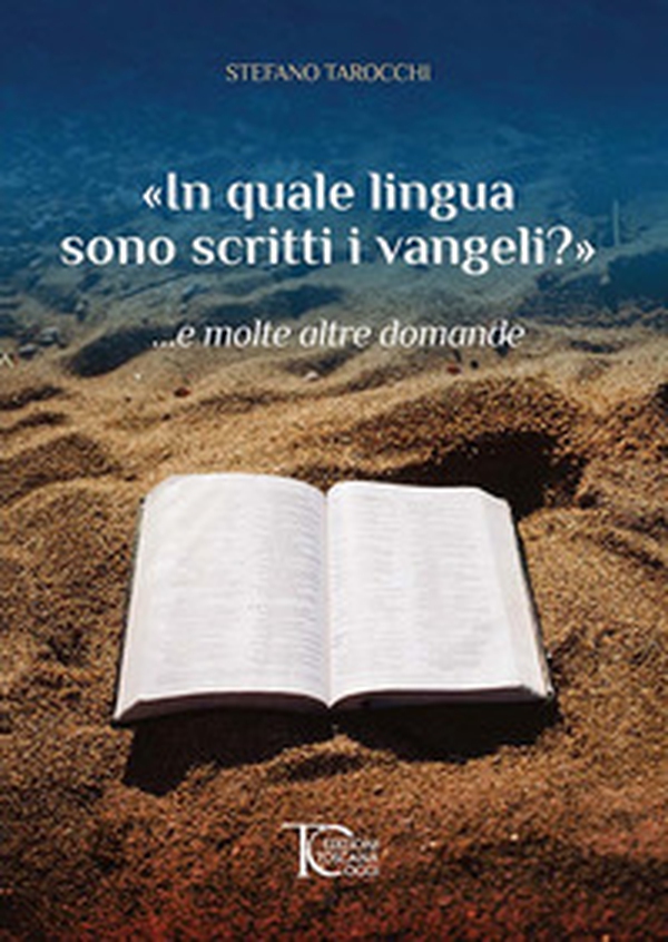 «In quale lingua sono scritti i vangeli?» ...e molte altre domande - Librerie.coop «In quale lingua sono scritti i vangeli?» ...e molte altre domande - Librerie.coop