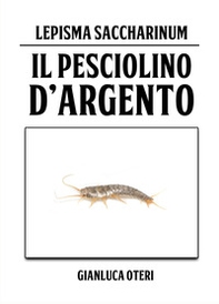 Il pesciolino d'argento. Lepisma Saccharinum - Librerie.coop