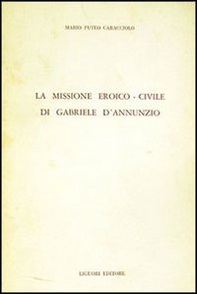 La missione eroico-civile di G. D'Annunzio - Librerie.coop La missione eroico-civile di G. D'Annunzio - Librerie.coop