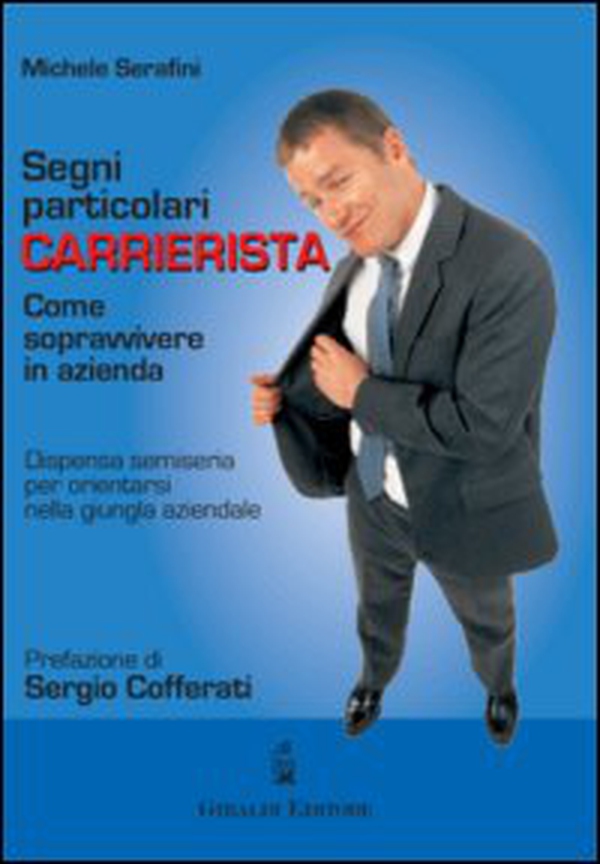 Segni particolari carrierista. Come sopravvivere in azienda - Librerie.coop Segni particolari carrierista. Come sopravvivere in azienda - Librerie.coop