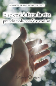 E se così è fatta la vita prendiamola com'è e così sia - Librerie.coop