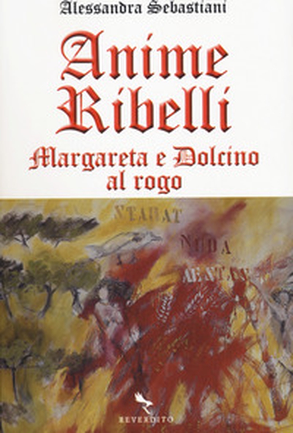 Anime ribelli. Margareta e Dolcino al rogo - Librerie.coop Anime ribelli. Margareta e Dolcino al rogo - Librerie.coop