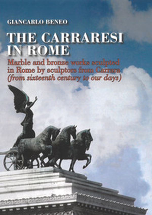 The Carraresi to Rome. Marble and bronze works sculpted in Rome by sculptors from Carrara (from Sixteenth century to our days) - Librerie.coop The Carraresi to Rome. Marble and bronze works sculpted in Rome by sculptors from Carrara (from Sixteenth century to our days) - Librerie.coop