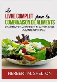 Le livre complet pour la combinaison de aliments. Comment combiner les aliments pour la santé optimale - Librerie.coop
