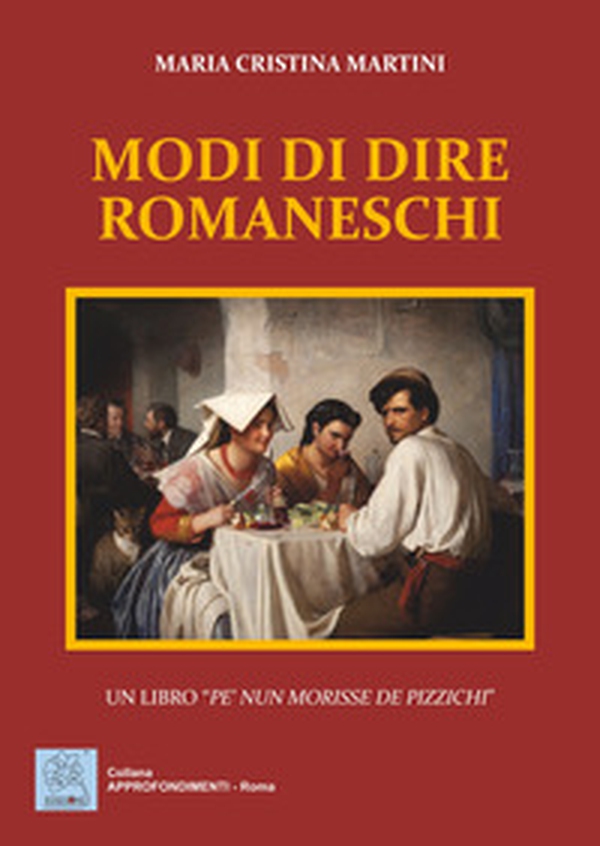 Modi di dire romaneschi. Un libro «pe' nun morisse de pizzichi» - Librerie.coop Modi di dire romaneschi. Un libro «pe' nun morisse de pizzichi» - Librerie.coop