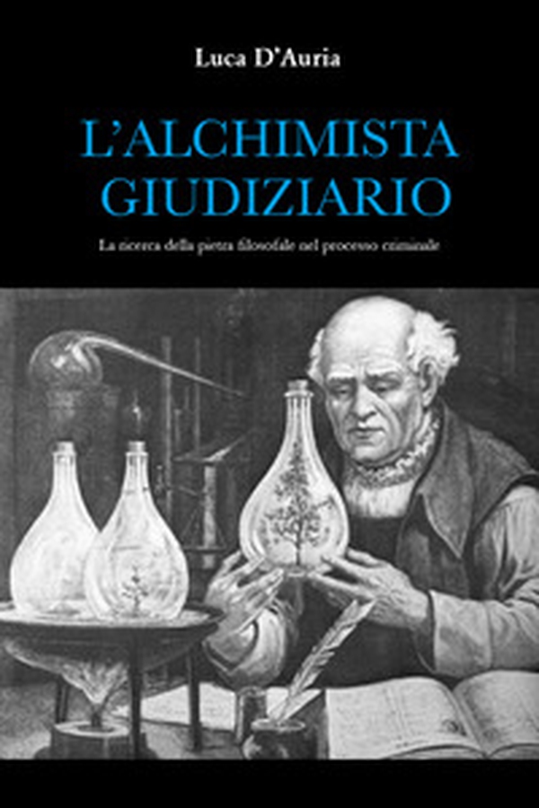 L'alchimista giudiziario. La ricerca della pietra filosofale nel processo criminale - Librerie.coop L'alchimista giudiziario. La ricerca della pietra filosofale nel processo criminale - Librerie.coop