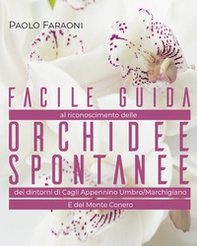 Facile guida al riconoscimento delle orchidee spontanee dei dintorni di Cagli, Appennino Umbro-Marchigiano e del Monte Conero - Librerie.coop