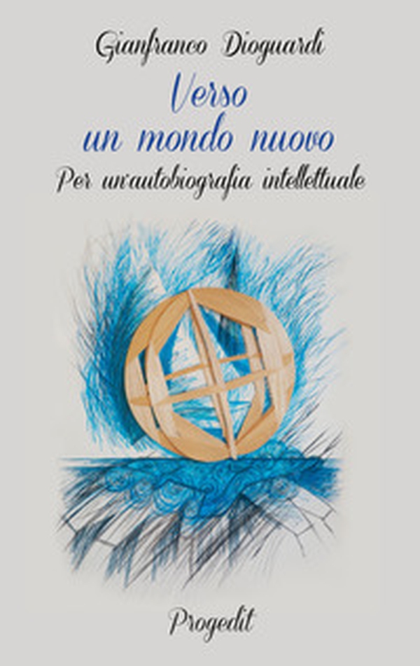 Verso un mondo nuovo. Per un'autobiografia intellettuale - Librerie.coop Verso un mondo nuovo. Per un'autobiografia intellettuale - Librerie.coop