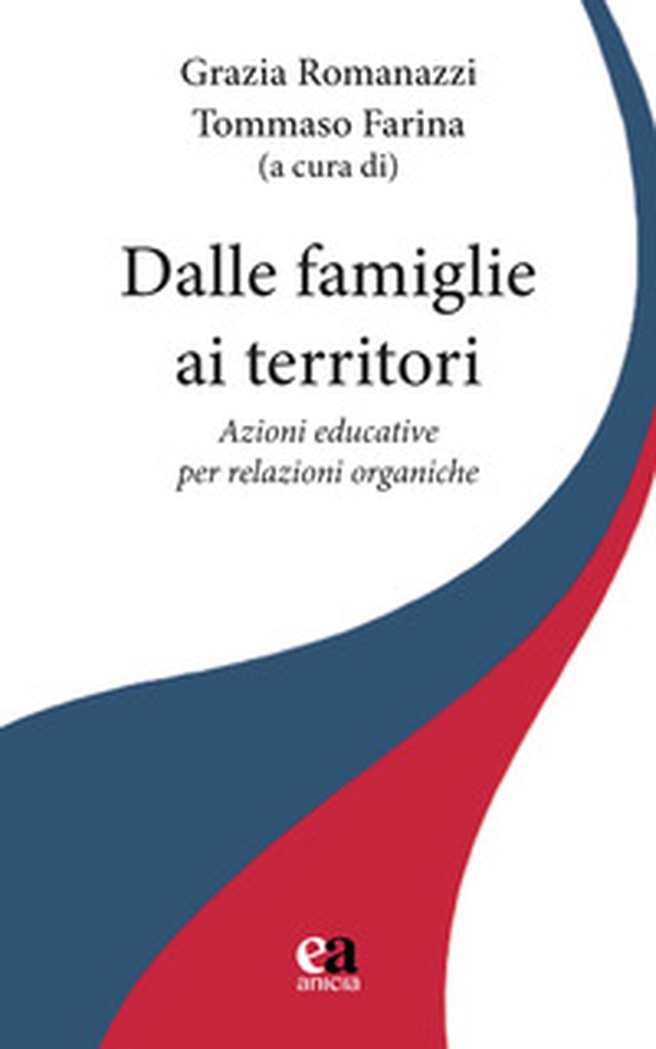 Dalle famiglie ai territori. Azioni educative per relazioni organiche - Librerie.coop Dalle famiglie ai territori. Azioni educative per relazioni organiche - Librerie.coop