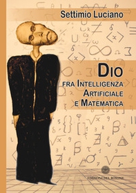 Dio tra intelligenza artificiale e matematica - Librerie.coop