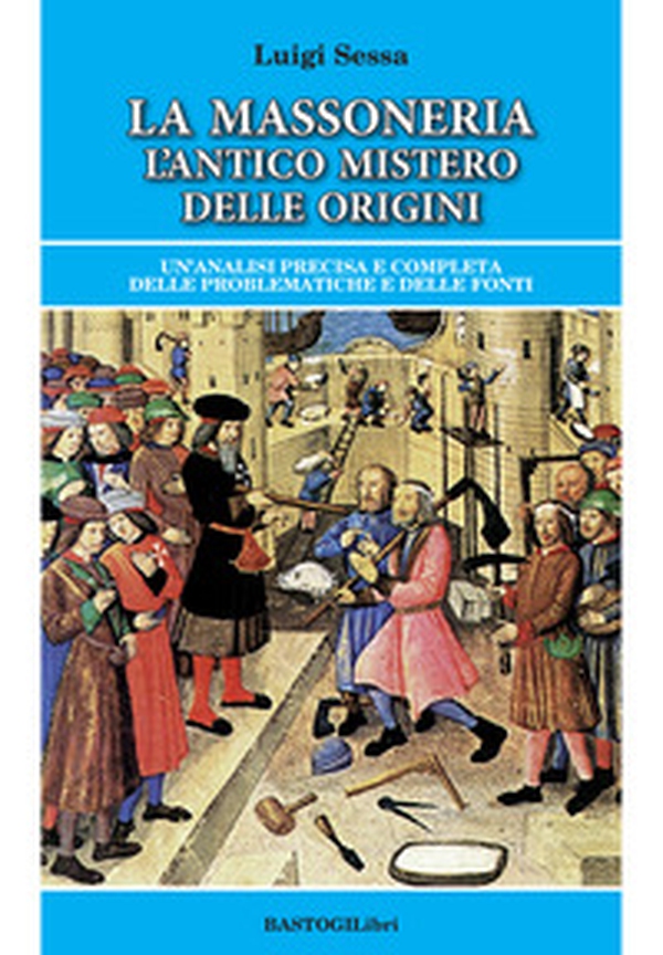 La massoneria. L'antico mistero delle origini. Un'analisi precisa e completa delle problematiche e delle fonti - Librerie.coop La massoneria. L'antico mistero delle origini. Un'analisi precisa e completa delle problematiche e delle fonti - Librerie.coop