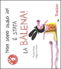 Non sono stato io, è stata la balena! - Librerie.coop Non sono stato io, è stata la balena! - Librerie.coop