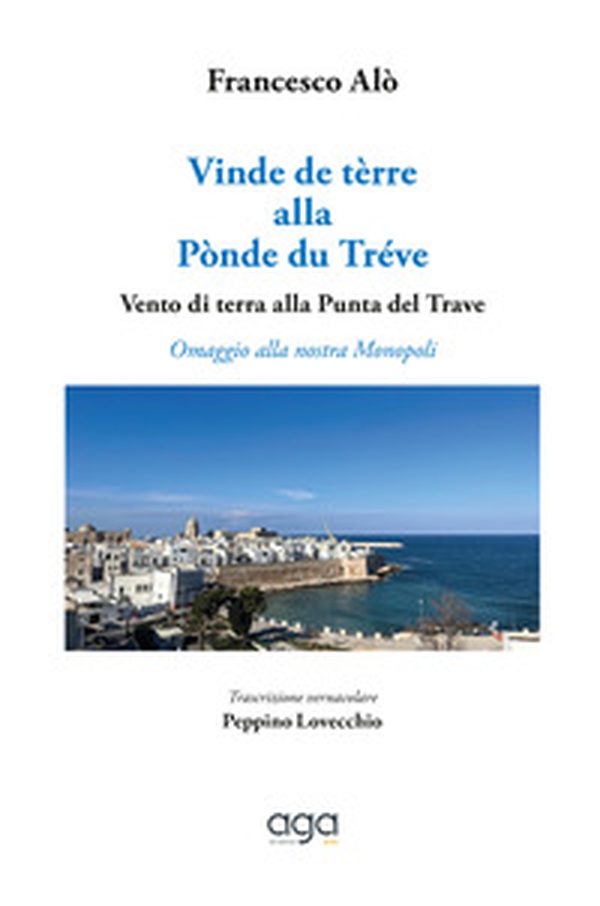 Vinde de tèrre alla Pònde du Tréve. Vento di terra alla Punta del Trave. Omaggio alla nostra Monopoli - Librerie.coop Vinde de tèrre alla Pònde du Tréve. Vento di terra alla Punta del Trave. Omaggio alla nostra Monopoli - Librerie.coop